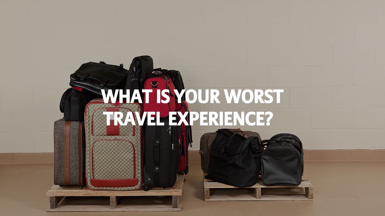 what is your worst travel experience