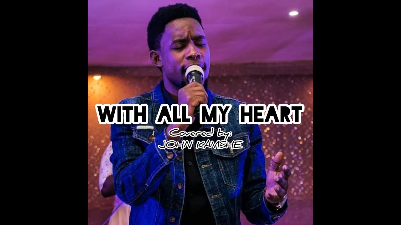 Download WITH ALL MY HEART Covered by: JOHN KAVISHE