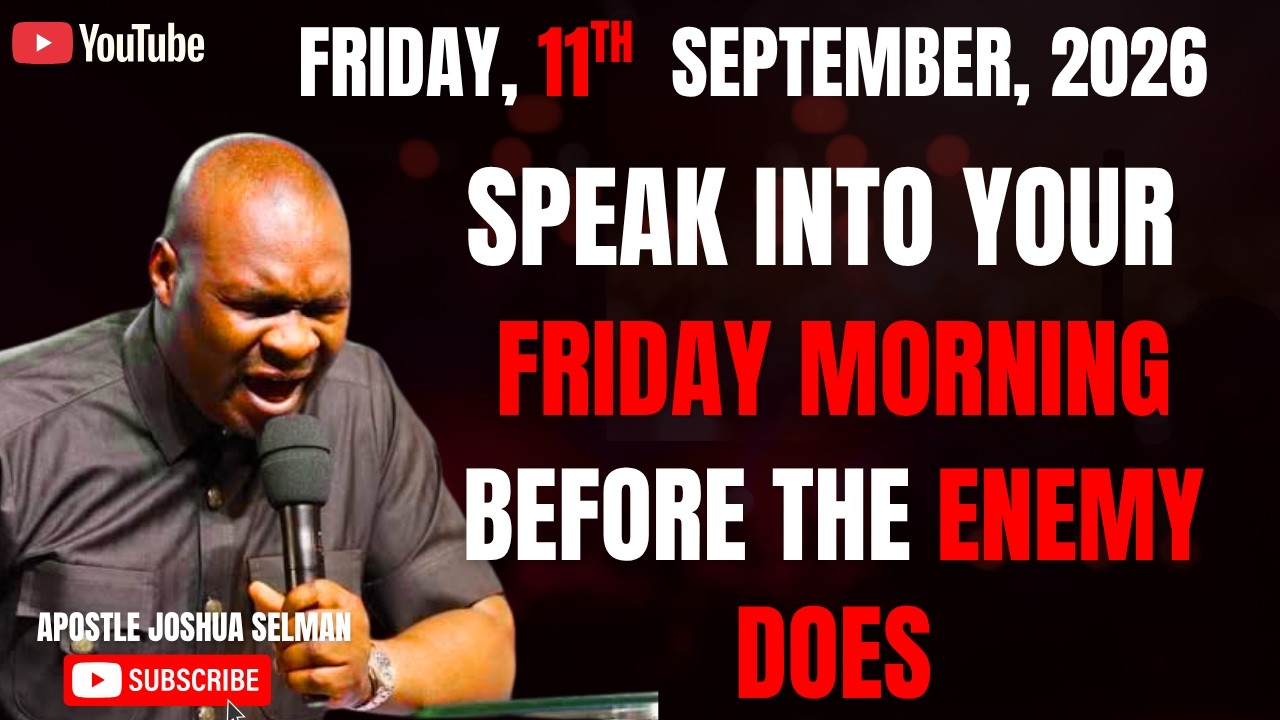 11TH SEPTEMBER, 2026: START YOUR FRIDAY WITH POWERFUL EARLY MORNING PRAYERS |APOSTLE JOSHUA SELMAN