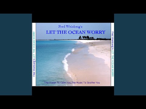 Fred Weinberg — Let the Ocean Worry (Pt. One)