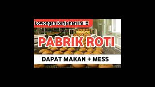 LOWONGAN KERJA HARI INI || PABRIK ROTI LOWONGAN KERJA HARI INI || PABRIK ROTI