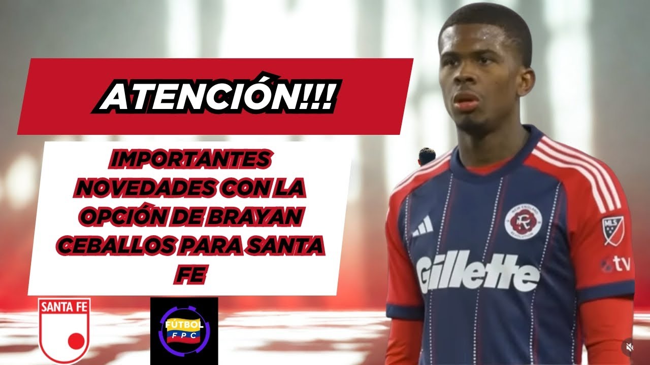 💣ATENCIÓN!!!💥IMPORTANTES NOVEDES CON LA OPCIÓN DE BRAYAN CEBALLOS👀PARA SANTA FE😱