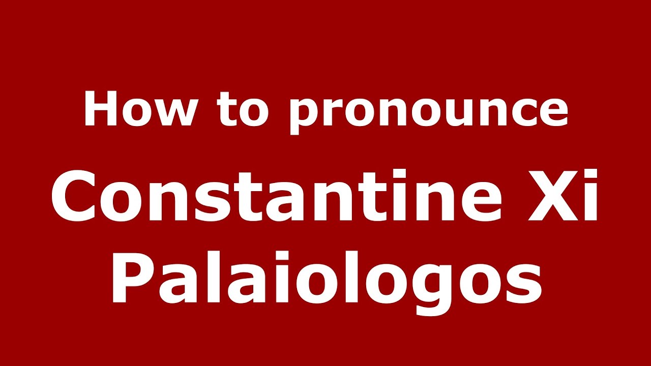 How To Pronounce Constantine Xi Palaiologos PronounceNames YouTube