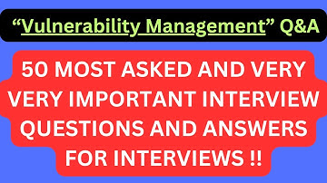"Vulnerability Management Q&A", 50 Most Asked Interview Q&A of VULNERABILITY MANAGEMENT for Intrvws!