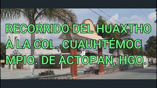RECORRIDO DEL HUAXTHO A LA COL. CUAUHTÉMOC MPIO. DE ACTOPAN HIDALGO, MEXICO
