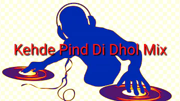 Kehde Pind Di Dhol Mix