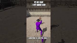 To Be Fair...i Did Warn Him