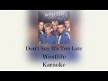 Westlife Don T Say It S Too Late Instrumental Karaoke