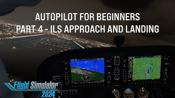 MSFS 2024 ILS landing tutorial Autopilot for Beginners Part4 Tutorial Microsoft flight Simulator