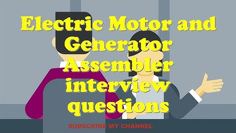 Electric Motor and Generator Assembler interview questions