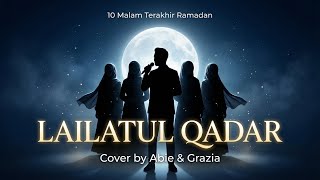LAILATUL QADAR | COVER BY ABIE FEAT GRAZIA NASYID