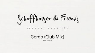 Mathias Schäffhauser &amp; Friends - Gordo (Club Mix)(with Fabrice)