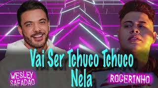 Vai Ser Thuco Tchuco Nela -  MC Rogerinho e Wesley Safadão 2022 ( Lançamento )