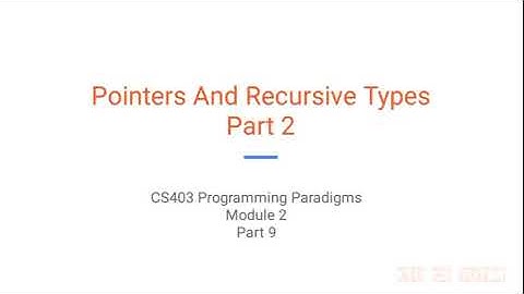 KTU CS403 Programming paradigms (S7 CSE) - Module 2 Part 9 - Pointers and Recursive types Part 2
