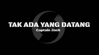 Video thumbnail of "Captain Jack - Tak Ada yang Datang LIRIK"