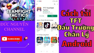 Cách tải TFT Đấu Trường Chân Lý trên Android Mới Nhất