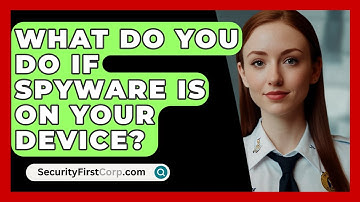 What Do You Do If Spyware Is On Your Device? - SecurityFirstCorp.com