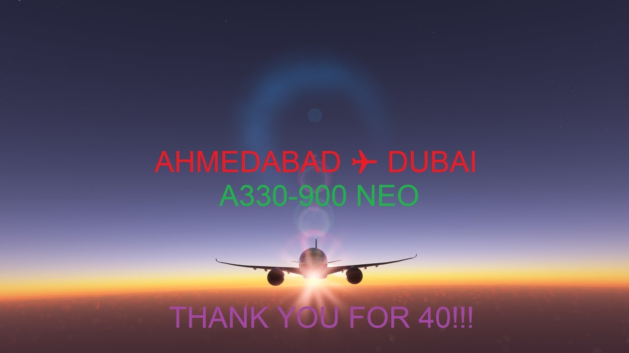 CHILL SIM: MSFS 2020 / A33N / Ahmedabad - Dubai Int. / No Commentary / 2K
