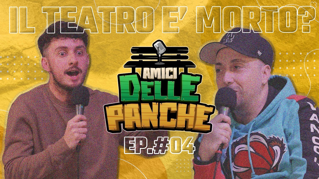 IL TEATRO E' MORTO ? SPOILER : NO! | Amici delle Panche #04 🎙️