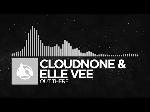 [Chillout] - CloudNone & Elle Vee - Out There
