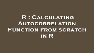 R : Calculating Autocorrelation Function from scratch in R