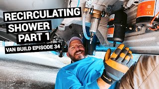 Van Build RECIRCULATING SHOWER  |  Install in Our Sprinter Van Conversion: PART 1