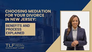 Choosing Mediation for Your Divorce in New Jersey: Benefits and Process Explained