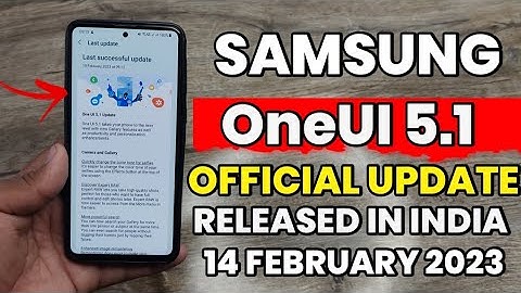 Samsung OneUI 5.1 : Update Released In India | S22 S21 S20 S20 FE A33 A53 A52 A52s A72 M52 F62 S21FE