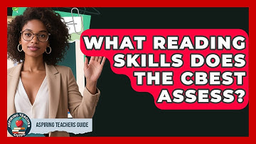 What Reading Skills Does The CBEST Assess? - Aspiring Teacher Guide