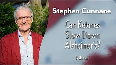 Stephen Cunnane - Can Ketones Slow Down Alzheimers?