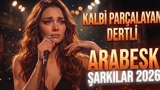 KALBİ PARÇALAYAN DERTLİ ARABESK ŞARKILAR 2026 - GÖZYAŞI GARANTİLİ DAMAR MİX.