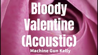 Bloody Valentine (Acoustic) - Machine Gun Kelly (lyrics)