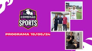 Conexão 19/05/2024/ Tudo sobre futebol nacional e detalhes do esporte local