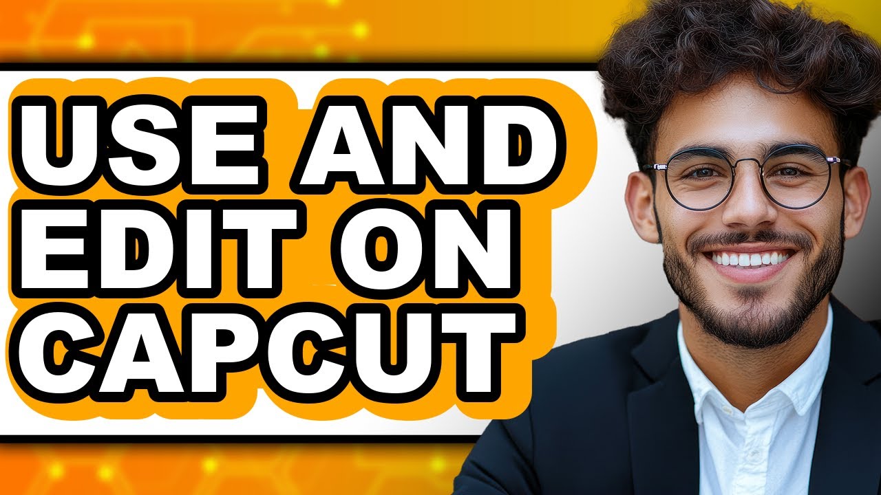 How to Use and Edit on Capcut - Easy Guide