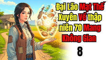 Tập 8 | Đại Lão Mạt Thế Xuyên Về thập niên 70 – Mang Không Gian Sống Sướng Như Tiên