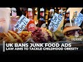 UK bans junk food ads to protect children and fight rising obesity rates
