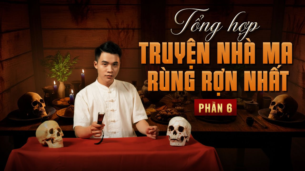 TỔNG HỢP TRUYỆN NHÀ MA RÙNG RỢN NHẤT - PHẦN 6 - MC DUY THUẬN