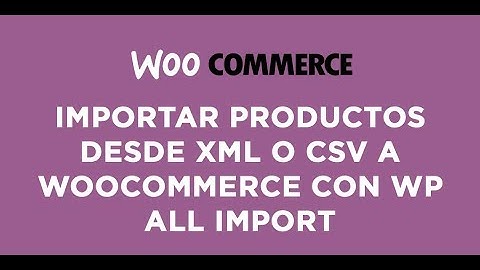 Importar XML a WooCommerce con WP All Import PRO