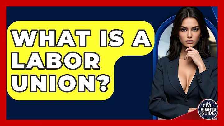 What Is A Labor Union? - Your Civil Rights Guide