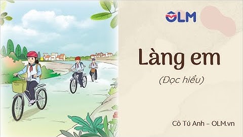 Làng em (Đọc hiểu) Tiếng Việt 3 - Cánh Diều - OLM.vn
