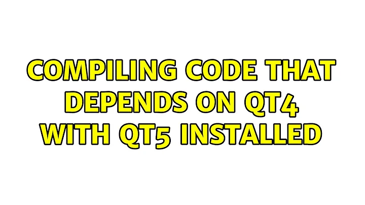 Ubuntu: Compiling code that depends on QT4 with QT5 installed