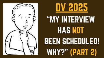DV 2025: Why Your Interview Has NOT Been Scheduled (Part 2)