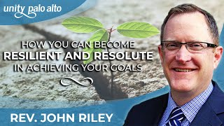 How You Can Become Resilient and Resolute in Achieving Your Goals | Rev. John Riley