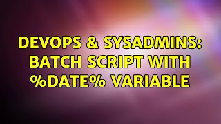 Celebrity DevOps & SysAdmins: Batch script with %date% variable Wealth