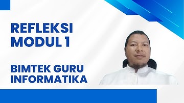 Bimtek Peningkatan Kompetensi Guru Informatika SMA SMK Fase E - Refleksi Modul 1