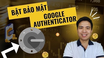 Bài 3. Cách bật bảo mật Google Authenticator cho tài khoản sàn Binance, Bybit, MEXC, Gate, Kucoin.