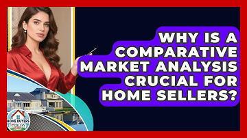 Why Is A Comparative Market Analysis Crucial For Home Sellers? - Home Buyers and Sellers Guide