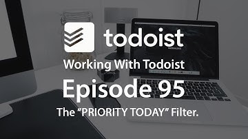 Working With Todoist | EP 95 | The PRIORITY TODAY filter