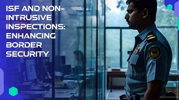 ISF and Non-Intrusive Inspections: Enhancing Border Security