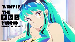 What if the bbc dubbed Urusei yatsura 2022?